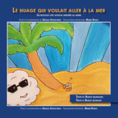 Le nuage qui voulait aller a la mer-La nuvola che voleva andare al mare. Edizione italiana e francese. Ediz. illustrata