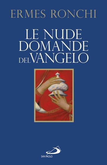 Le nude domande del Vangelo. Meditazioni proposte a Papa Francesco e alla Curia romana - Ermes Ronchi