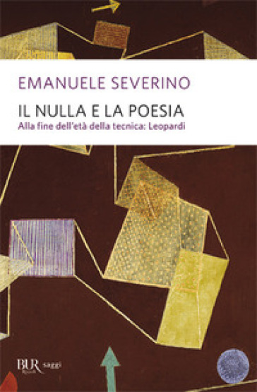 Il nulla e la poesia. Alla fine dell'età della tecnica: Leopardi - Emanuele Severino