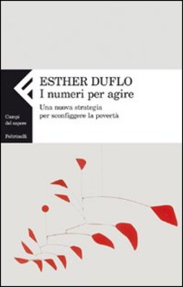 I numeri per agire. Una nuova strategia per sconfiggere la povertà - Esther Duflo