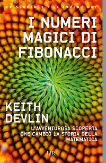 I numeri magici di Fibonacci. L'avventurosa scoperta che cambiò la storia della matematica - Keith Devlin