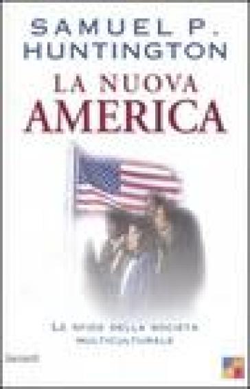 La nuova America. Le sfide della società multiculturale - Samuel P. Huntington