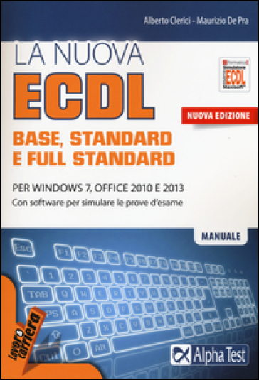 La nuova ECDL base, stantard e full standard. Per Windows 7, Office 2010 e 2013. Con software - Alberto Clerici - Maurizio De Pra