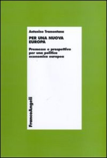 Per una nuova Europa. Premesse e prospettive per una politica economica europea - Antonino Tramontana