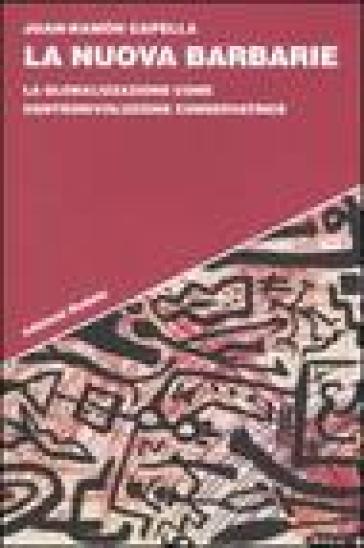 La nuova barbarie. La globalizzazione come controrivoluzione conservatrice - Juan-Ramon Capella