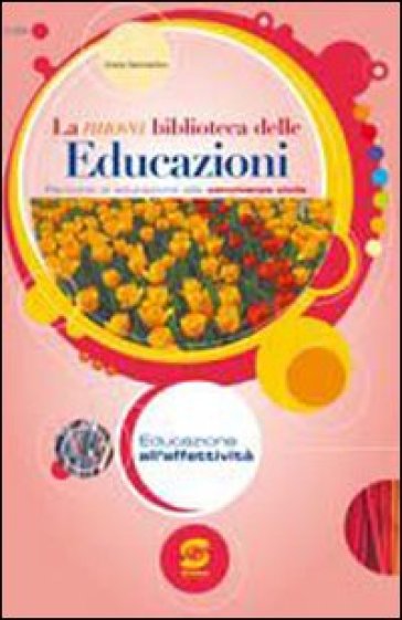 La nuova biblioteca delle educazioni. Educazione all'affettività. Per la Scuola media - Grazia Sammartino