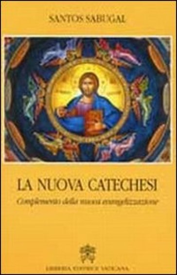 La nuova catechesi. Complemento della nuova evangelizzazione - Santos Sabugal