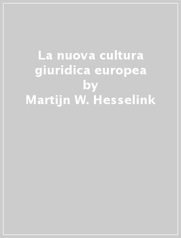 La nuova cultura giuridica europea - Martijn W. Hesselink