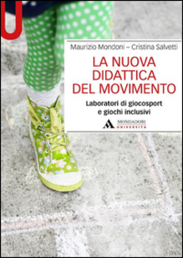 La nuova didattica del movimento. Laboratori di giocosport e giochi inclusivi - Maurizio Mondoni - Cristina Salvetti