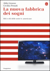 La nuova fabbrica dei sogni. Miti e riti delle serie tv americane