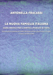 La nuova famiglia italiana. Guida pratica per il diritto a portata di tutti. Dalle modalità di risoluzione dei conflitti alle Unioni civili fino ai Reati contro la Famiglia