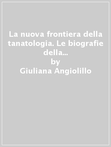 La nuova frontiera della tanatologia. Le biografie della Commedia. 1: Inferno - Giuliana Angiolillo