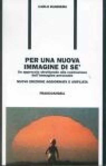 Per una nuova immagine di sé. Un approccio strutturato alla costruzione dell'immagine personale - Carlo Bandiera