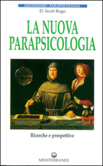 La nuova parapsicologia. Ricerche e prospettive - D. Scott Rogo