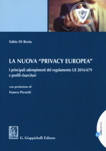 La nuova «privacy europea». I principali adempimenti del regolamento UE 2016/679 e profili risarcitori. Con Contenuto digitale per download e accesso on line - Fabio Di Resta