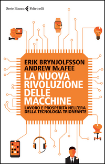 La nuova rivoluzione delle macchine. Lavoro e prosperità nell'era della tecnologia trionfante - Erik Brynjolfsson - Andrew McAfee