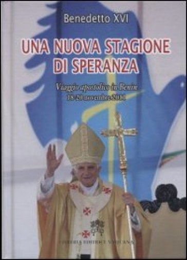 Una nuova stagione di speranza. Viaggio apostolico in Benin 18-20 novembre 2011 - Benedetto XVI (Papa Joseph Ratzinger)