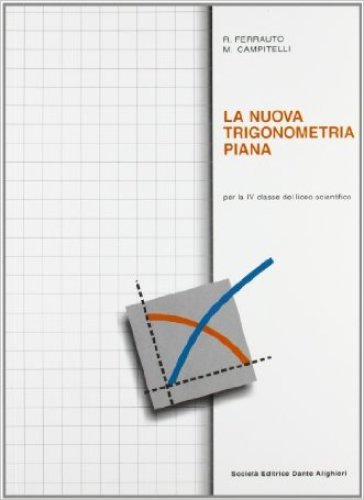 La nuova trigonometria piana. Per la 4ª classe del Liceo scientifico - Roberto Ferrauto - Maurizio Campitelli