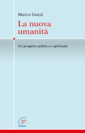 La nuova umanità. Un progetto politico e spirituale