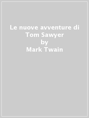 Le nuove avventure di Tom Sawyer - Mark Twain