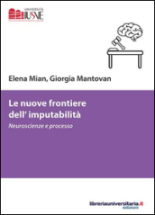 Le nuove frontiere dell imputabilità. Neuroscienze e processo