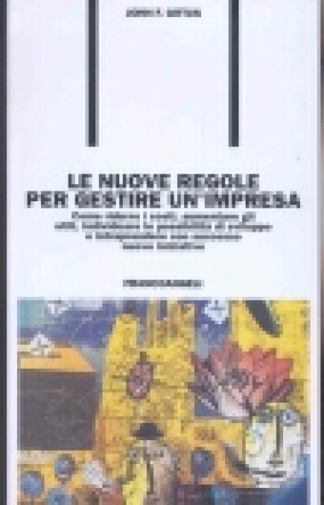 Le nuove regole per gestire un'impresa. Come ridurre i costi, aumentare gli utili, individuare le possibilità di sviluppo... - John F. Gittus