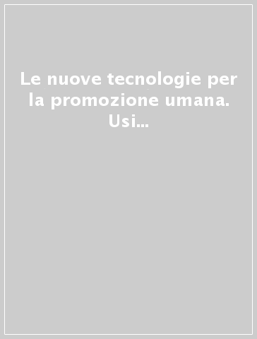 Le nuove tecnologie per la promozione umana. Usi dell'informatica fra macro e micro comunicazioni