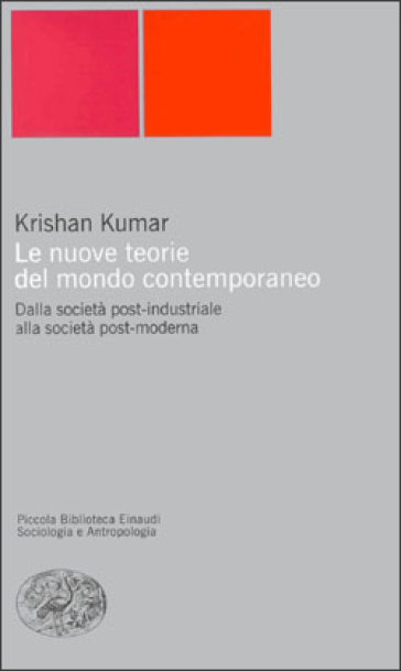 Le nuove teorie del mondo contemporaneo. Dalla società post-industriale alla società post-moderna - Krishan Kumar