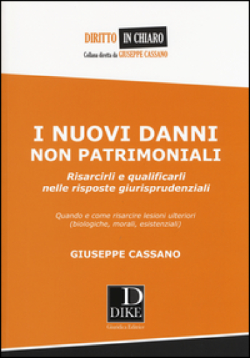 I nuovi danni non patrimoniali. Risarcirli e qualificarli nelle risposte giurisprudenziali - Giuseppe Cassano