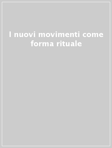 I nuovi movimenti come forma rituale