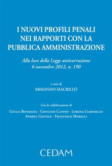 I nuovi profili penali nei rapporti con la pubblica amministrazione. Alla luce della legge anticorruzione 6 novembre 2012, n. 190