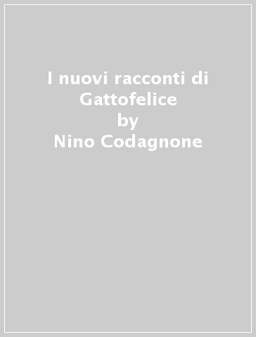 I nuovi racconti di Gattofelice - Nino Codagnone