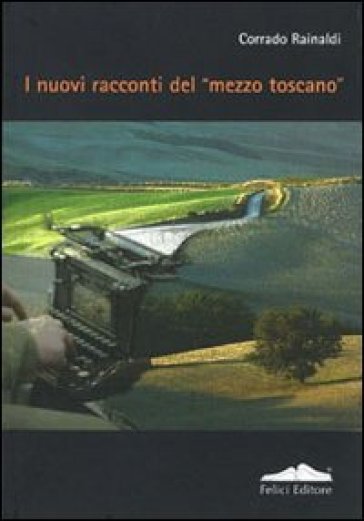 I nuovi racconti del «mezzo toscano» - Corrado Rainaldi