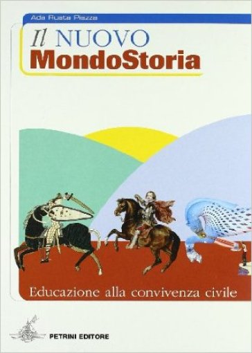 Il nuovo Mondostoria. Educazione alla convivenza civile. Per la Scuola media - Ada Ruata Piazza