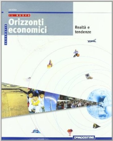 Il nuovo Orizzonti economici. Per le Scuole superiori. 3.Realtà e tendenze - Sara Camurri - Rossella Kohler - Sandro Moroni