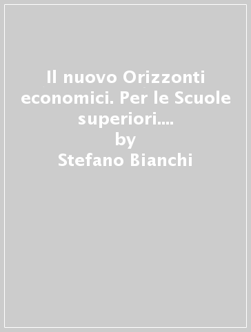 Il nuovo Orizzonti economici. Per le Scuole superiori. 2.La geografia dei continenti extraeuropei - Stefano Bianchi - Rossella Kohler - Sandro Moroni