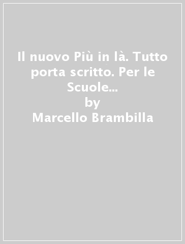 Il nuovo Più in là. Tutto porta scritto. Per le Scuole superiori. Con e-book. Con espansione online. Vol. 3 - Marcello Brambilla - Anna Maria Pedacchiola - Daniela Gritti