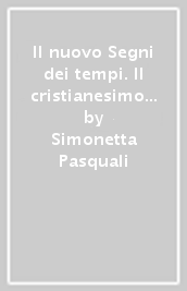 Il nuovo Segni dei tempi. Il cristianesimo in dialogo col mondo. Per le Scuole superiori. Con ebook. Con espansione online