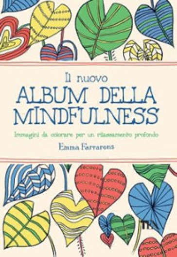 Il nuovo album della mindfulness. Immagini da colorare per un rilassamento profondo - Emma Farrarons