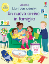 Un nuovo arrivo in famigli. Con adesivi. Ediz. a colori