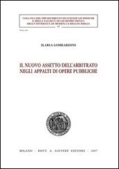 Il nuovo assetto dell arbitrato negli appalti di opere pubbliche