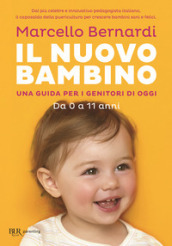 Il nuovo bambino. Una guida per i genitori di oggi. Da 0 a 11 anni