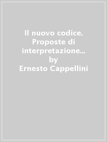 Il nuovo codice. Proposte di interpretazione e contenuto normativo - Ernesto Cappellini - Mario Marchesi