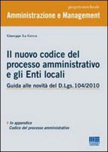 Il nuovo codice del processo amministrativo e gli enti locali - Giuseppe La Greca