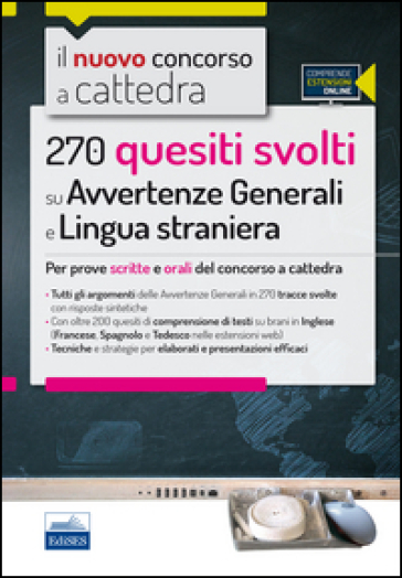 Il nuovo concorso a cattedra. 270 quesiti svolti su avvertenze generali e lingua straniera. Per prove scritte e orali del concorso a cattedra. Con espansione online