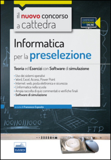 Il nuovo concorso a cattedra. Informatica per la preselezione. Teoria ed esercizi. Con software di simulazione - Francesco Esposito