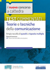 Il nuovo concorso a cattedra. Test commentati Teorie e tecniche della comunicazione. Ampia raccolta di quesiti a risposta multipla. Classe A65. Con software di simulazione