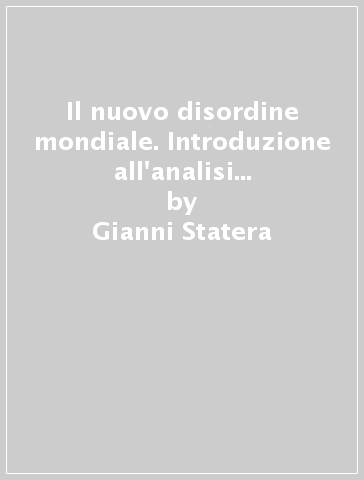 Il nuovo disordine mondiale. Introduzione all'analisi sociale delle relazioni internazionali - Gianni Statera - Roberto Gritti