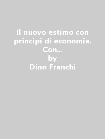 Il nuovo estimo con principi di economia. Con prontuario. Per le Scuole superiori. Con e-book. Con espansione online. 1. - Dino Franchi - G. Carla Ragagnin