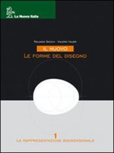 Il nuovo Le forme del disegno. Per le Scuole superiori. Con CD-ROM. 1: Rappresentazione bidimensionale - Rolando Secchi - Valerio Valeri